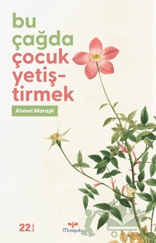 Bu Çağda Çocuk Yetiştirmek – Ahmet Maraşlı – Mosquito Yayınları kitap kapağı
