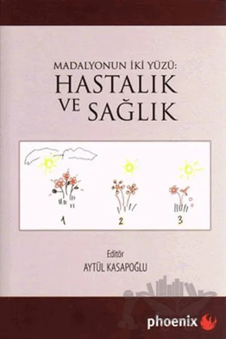 Madalyonun İki Yüzü: Hastalık ve Sağlık – Aytül Kasapoğlu – Phoenix Yayınevi kitap kapağı