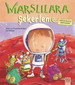 Cenk'in Sıradışı Serüvenleri : Marslılara Şekerleme – Adam Guillain, Charlotte Guillain, Lee Wildish – 1001 Çiçek Kitaplar kitap kapağı