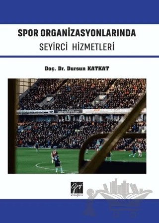 Spor Organizasyonlarında Seyirci Hizmetleri – Dursun Katkat – Gazi Kitabevi kitap kapağı