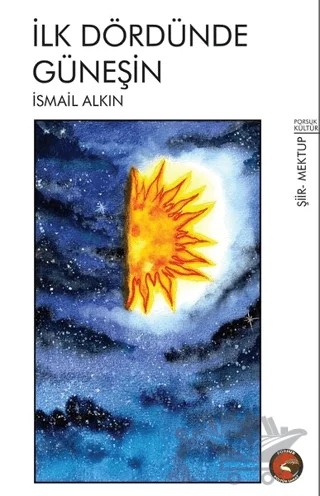 İlk Dördünde Güneşin – İsmail Alkın – Porsuk Kültür Yayıncılık kitap kapağı
