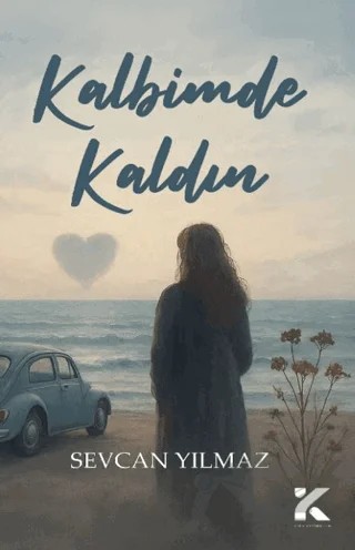 Kalbimde Kaldın – Sevcan Yılmaz – Kiba Yayımcılık kitap kapağı