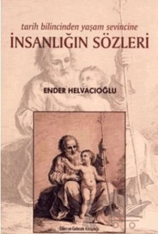 Tarih Bilincinden Yaşam Sevincine İnsanlığın Sözleri – Ender Helvacıoğlu – Bilim ve Gelecek Kitaplığı kitap kapağı
