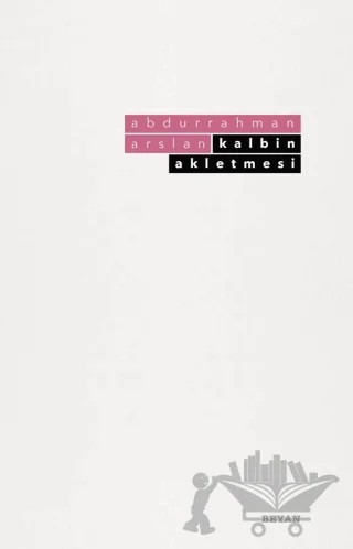 Kalbin Akletmesi – Abdurrahman Arslan – Beyan Yayınları kitap kapağı