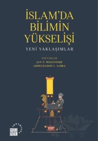 İslam'da Bilimin Yükselişi – Abdelhamid I. Sabra, Jan Pieter Hogendijk – Küre Yayınları kitap kapağı
