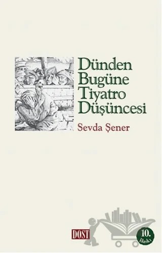 Dünden Bugüne Tiyatro Düşüncesi – Sevda Şener – Dost Kitabevi Yayınları kitap kapağı