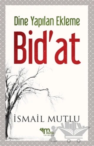 Dine Yapılan Ekleme Bid'at – İsmail Mutlu – Mutlu Yayınevi kitap kapağı