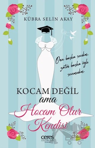 Kocam Değil Ama Hocam Olur Kendisi – Kübra Selin Akay – Ceres Yayınları kitap kapağı
