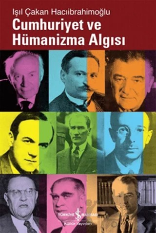 Cumhuriyet ve Hümanizma Algısı – Işıl Çakan Hacıibrahimoğlu – İş Bankası Kültür Yayınları kitap kapağı