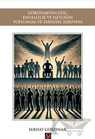 Görünmeyen Güç: Engellilik ve Eşitliğin Toplumsal ve Tarihsel Serüveni – Serhat Gökpınar – Coral Dağıtım kitap kapağı
