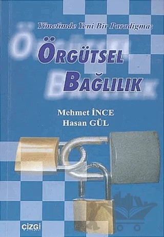 Örgütsel Bağlılık Yönetimde Yeni Bir Paradigma – Hasan Gül, Mehmet İnce – Çizgi Kitabevi Yayınları kitap kapağı