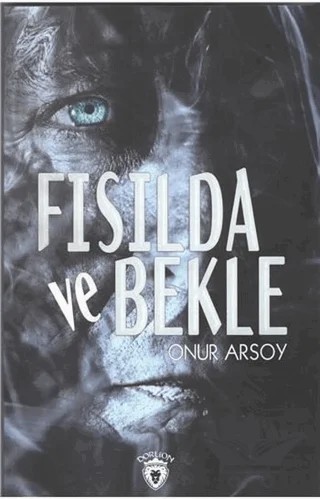 Fısılda Ve Bekle – Onur Arsoy – Dorlion Yayınları kitap kapağı