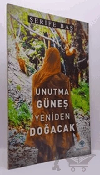 Unutma Güneş Yeniden Doğacak – Şerife Baş – Mavi Nefes Yayınları kitap kapağı