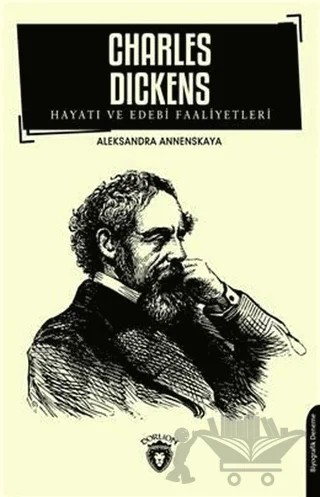 Charles Dickens Hayatı ve Edebi Faaliyetleri – Aleksandra Annenskaya – Dorlion Yayınları kitap kapağı