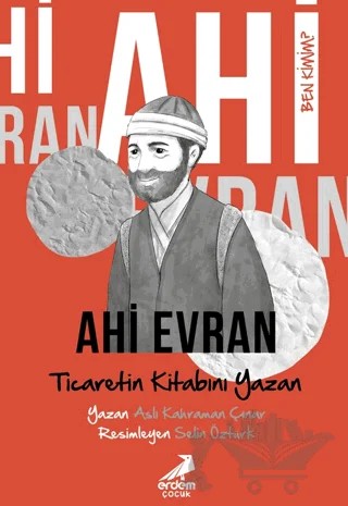 Ben Kimim? Ahi Evran Ticaretin Kitabını Yazan – Aslı Kahraman Çınar – Erdem Çocuk kitap kapağı