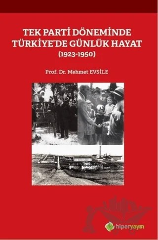 Tek Parti Döneminde Türkiye’de Günlük Hayat (1923-1950) – Mehmet Evsile – Hiperlink Yayınları kitap kapağı