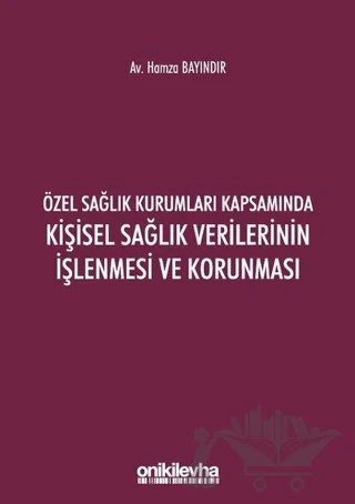 Özel Sağlık Kurumları Kapsamında Kişisel Sağlık Verilerinin İşlenmesi ve Korunması – Hamza Bayındır – On İki Levha Yayınları kitap kapağı