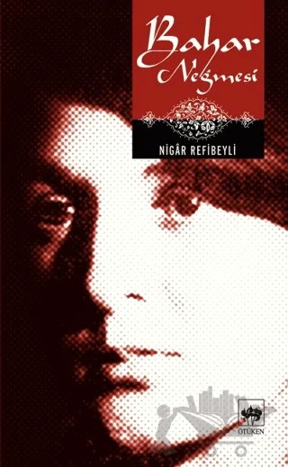 Bahar Neğmesi – Nigâr Refibeyli – Ötüken Neşriyat kitap kapağı