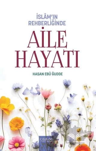 İslam’ın Rehberliğinde - Aile Hayatı – Hasan Ebu Gudde – İnkılab Yayınları kitap kapağı