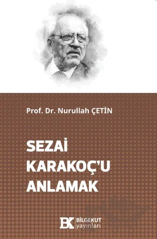 Sezai Karakoç’u Anlamak – Nurullah Çetin – Bilgekut Yayınları kitap kapağı