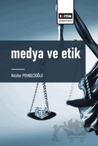 Medya ve Etik – Nilüfer Pembecioğlu – Eğitim Yayınevi - Bilimsel Eserler kitap kapağı