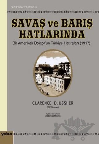 Savaş ve Barış Hatlarında Bir Amerikalı Doktor’un Türkiye Hatıraları (1917) – Clarence D. Ussher – Yaba Yayınları kitap kapağı