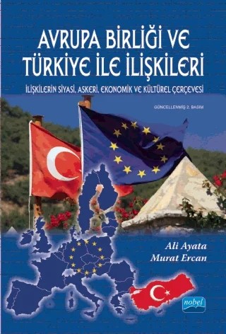 Avrupa Birliği ve Türkiye İle İlişkileri - İlişkilerin Siyasi, Askeri, Ekonomik ve Kültürel Çerçevesi – Ali Ayata, Murat Ercan – Nobel Akademik Yayıncılık kitap kapağı