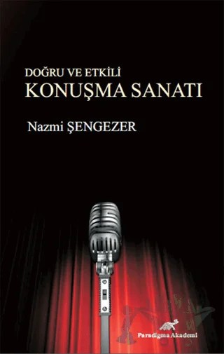 Doğru ve Etkili Konuşma Sanatı – Nazmi Şengezer – Paradigma Akademi Yayınları kitap kapağı