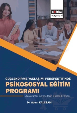 Güçlendirme Yaklaşımı Perspektifinde Psikososyal Eğitim Programı – Adem Kalebaşı – Eğitim Yayınevi - Bilimsel Eserler kitap kapağı