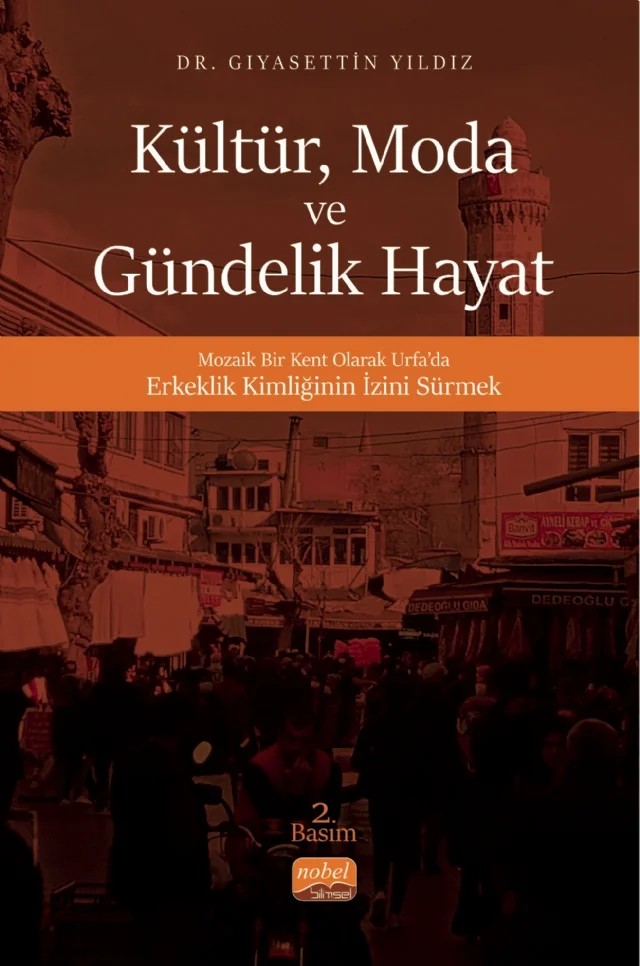 KÜLTÜR, MODA VE GÜNDELİK HAYAT - Mozaik Bir Kent Olarak Urfa’da Erkeklik Kimliğinin İzini Sürmek – Gıyasettin Yıldız – Nobel Bilimsel Eserler kitap kapağı