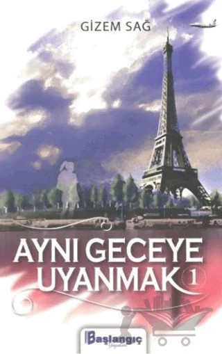 Aynı Geceye Uyanmak 1 – Gizem Sağ – Başlangıç Yayınları kitap kapağı