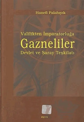 Valilikten İmparatorluğa Gazneliler – Hanefi Palabıyık – Araştırma Yayınları kitap kapağı