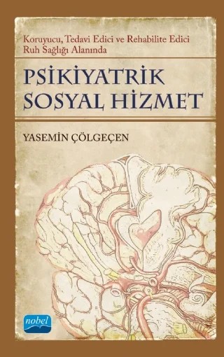 PSİKİYATRİK SOSYAL HİZMET / Koruyucu, Tedavi Edici, Rehabilite Edici Ruh Sağlığı Alanında – Yasemin Çölgeçen – Nobel Akademik Yayıncılık kitap kapağı