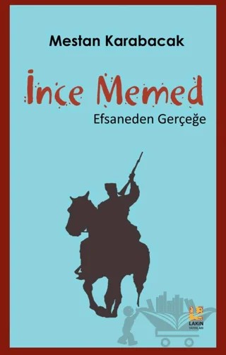 İnce Memed - Efsaneden Gerçeğe – Mestan Karabacak – Lakin Yayınları kitap kapağı
