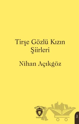 Tirşe Gözlü Kızın Şiirleri – Nihan Açıkgöz – Dorlion Yayınları kitap kapağı