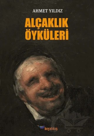 Alçaklık Öyküleri – Ahmet Yıldız – Boyalıkuş Yayınları kitap kapağı