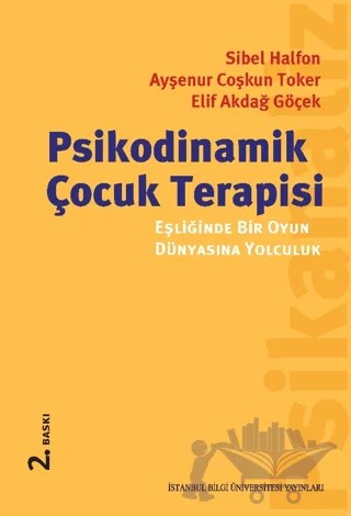 Psikodinamik Çocuk Terapisi Eşliğinde Bir Oyun Dünyasına Yolculuk – Ayşenur Coşkun Toker, Elif Akdağ Göçek, Sibel Halfon – İstanbul Bilgi Üniversitesi Yayınları kitap kapağı