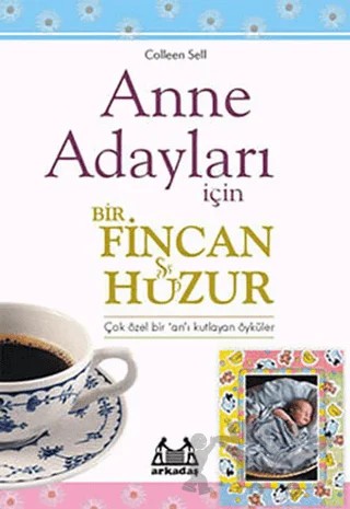 Anne Adayları İçin Bir Fincan Huzur – Colleen Sell – Arkadaş Yayınları kitap kapağı