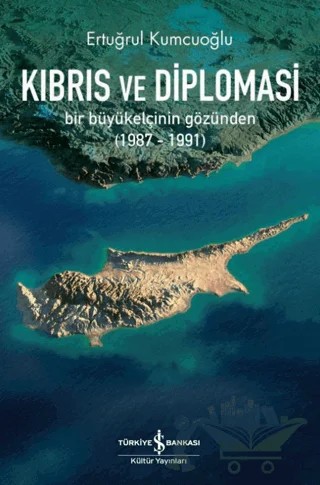 Kıbrıs Ve Diplomasi – Ertuğrul Kumcuoğlu – İş Bankası Kültür Yayınları kitap kapağı