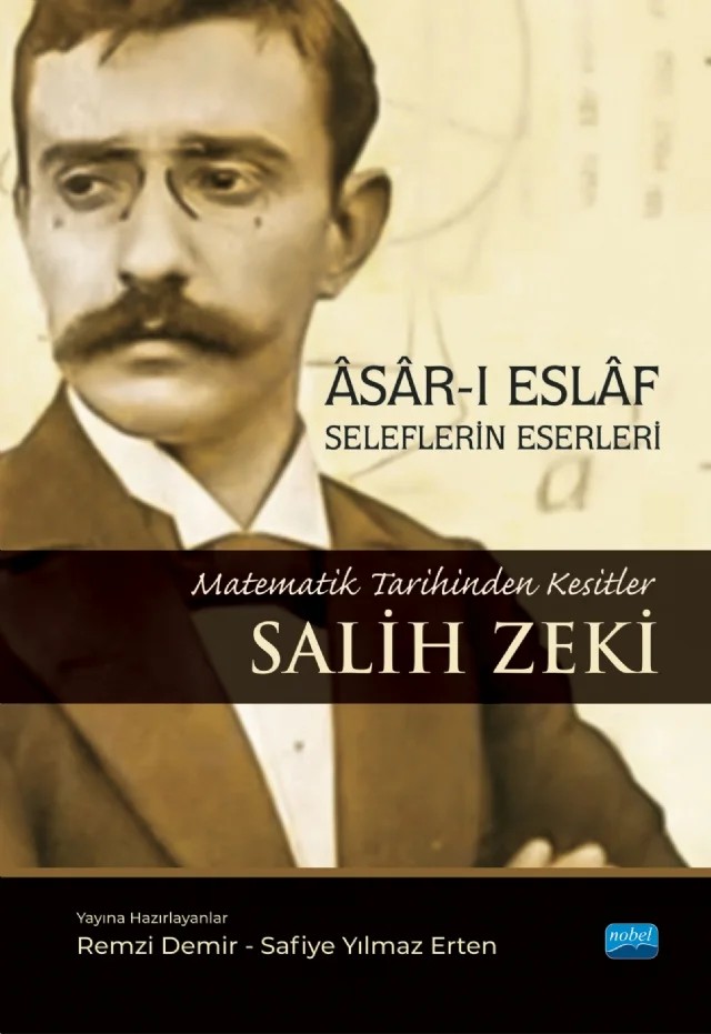ÂSÂR-I ESLÂF - SELEFLERİN ESERLERİ / Matematik Tarihinden Kesitler - Salih Zeki – Remzi Demir, Safiye Yılmaz Erten – Nobel Akademik Yayıncılık kitap kapağı