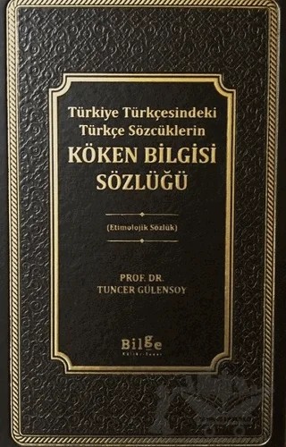 Türkiye Türkçesindeki Türkçe Sözcüklerin Köken Bilgisi Sözlüğü – Tuncer Gülensoy – Bilge Kültür Sanat kitap kapağı