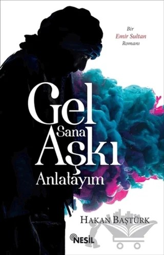 Gel Sana Aşkı Anlatıyım – Hakan Baştürk – Nesil Yayınları kitap kapağı