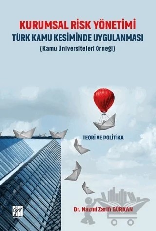 Kurumsal Risk Yönetimi Türk Kamu Kesiminde Uygulanması (Kamu Üniversiteleri Örneği) – Nazmi Zarifi Gürkan – Gazi Kitabevi kitap kapağı