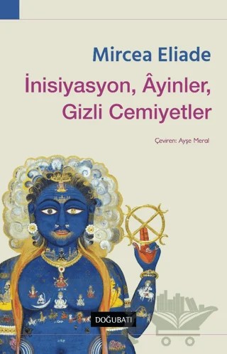 İnisiyasyon, Ayinler, Gizli Cemiyetler – Mircea Eliade – Doğu Batı Yayınları kitap kapağı