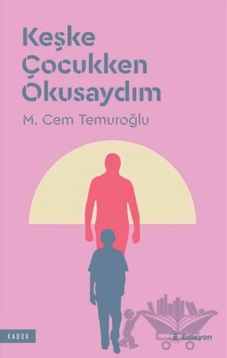 Keşke Çocukken Okusaydım – M. Cem Temuroğlu – Edisyon Kitap kitap kapağı