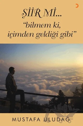 Şiir mi…”bilmem ki, içimden geldiği gibi” – Mustafa Uludağ – Cinius Yayınları kitap kapağı