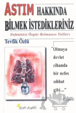 Astım Hakkında Bilmek İstedikleriniz Nefesinizi Özgür Kılmanın Yolları – Tevfik Özlü – Beyaz Yayınları kitap kapağı
