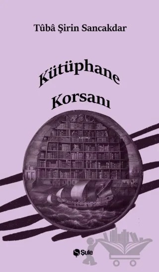 Kütüphane Korsanı – Tüba Şirin Sancakdar – Şule Yayınları kitap kapağı