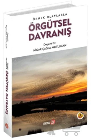 Örnek Olaylarla Örgütsel Davranış – Nigar Çağla Mutlucan – Beta Yayınevi kitap kapağı