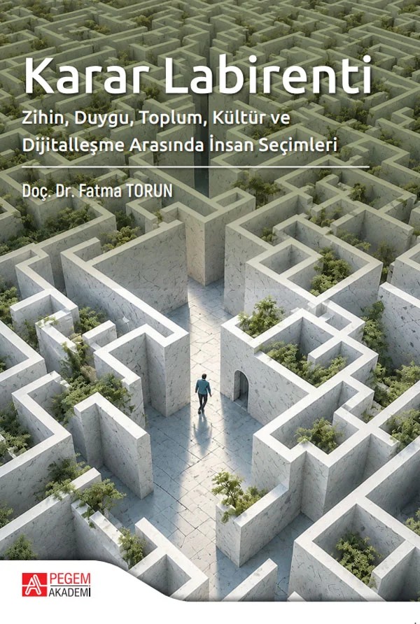 Karar Labirenti Zihin, Duygu, Toplum, Kültür ve Dijitalleşme Arasında İnsan Seçimleri – Pegem Akademi Yayıncılık kitap kapağı